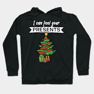 I can feel your presents Hoodie